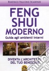 Feng shui moderno. Guida agli ambienti interni libro