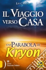 Il viaggio verso casa. Una parabola di Kryon libro