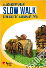 Slow walk. Il manuale del camminare lento libro