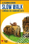 Slow walk. Il manuale del camminare lento libro di Vergari Alessandro