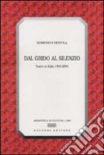 Dal grido al silenzio. Teatro in Italia 1994-2004 libro