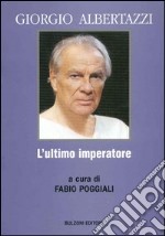 Giorgio Albertazzi. L'ultimo imperatore libro