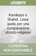 Kamikaze e Shahid. Linee guida per una comparazione storico-religiosa libro