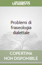 Problemi di fraseologia dialettale libro