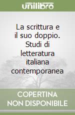 La scrittura e il suo doppio. Studi di letteratura italiana contemporanea libro