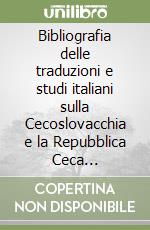 Bibliografia delle traduzioni e studi italiani sulla Cecoslovacchia e la Repubblica Ceca (1978-2003) libro