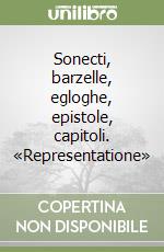 Sonecti, barzelle, egloghe, epistole, capitoli. «Representatione»