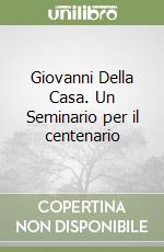 Giovanni Della Casa. Un Seminario per il centenario libro