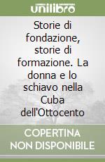 Storie di fondazione, storie di formazione. La donna e lo schiavo nella Cuba dell'Ottocento