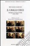 Il cavallo cieco. Dialoghi con Eugenio Barba e altri scritti libro