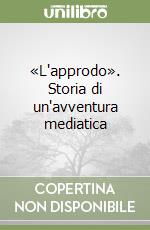 «L'approdo». Storia di un'avventura mediatica libro