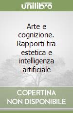 Arte e cognizione. Rapporti tra estetica e intelligenza artificiale libro