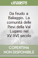 Da feudo a Baliaggio. La comunità delle Pievi della Val Lugano nel XV-XVI secolo