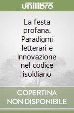 La festa profana. Paradigmi letterari e innovazione nel codice isoldiano