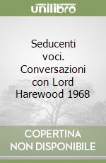 Seducenti voci. Conversazioni con Lord Harewood 1968 libro