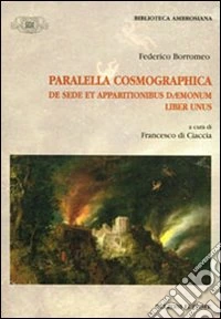 Paralella cosmographica de sede et appartionibus daemonum. Liber unus