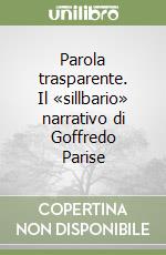 Parola trasparente. Il «sillbario» narrativo di Goffredo Parise libro