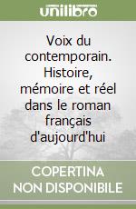 Voix du contemporain. Histoire, mémoire et réel dans le roman français d'aujourd'hui libro