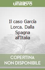 Il caso García Lorca. Dalla Spagna all'Italia libro