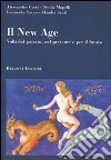 Il new age. Volti del passato, nel presente e per il futuro libro