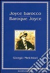 Joyce barocco-Baroque Joyce libro di Melchiori Giorgio