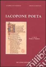 Iacopone poeta. Atti del Convegno di studi (Stroncone-Todi, 10-11 settembre 2005) libro