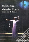 Orazio Costa. Maestro di teatro libro