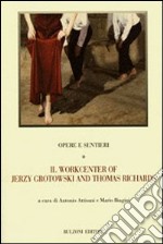 Opere e sentieri. Vol. 1: Il workcenter of Jerzy Grotowski and Thomas Richards libro