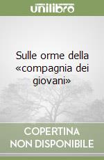 Sulle orme della «compagnia dei giovani» libro