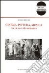 Cinema, pittura, musica. Per un accordo armonico libro di Micheli Sergio