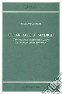 Farfalle di Madrid. L'antimonio, i narratori italiani e la guerra civile spagnola