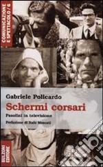 Schermi corsari. Forme e contenuti «televisivi» di un intellettuale inedito libro