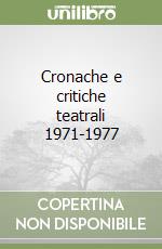 Cronache e critiche teatrali 1971-1977 libro