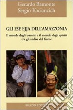 Gli Ese Ejja dell'Amazzonia. Il mondo degli uomini e il mondo degli spiriti tra gli indios del fiume. Ediz. illustrata libro