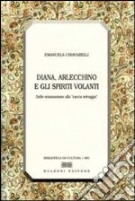 Diana, Arlecchino e gli spiriti volanti. Dallo sciamanesimo alla «caccia selvaggia» libro