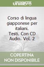 Corso di lingua giapponese per italiani. Testi. Con CD Audio. Vol. 2 libro