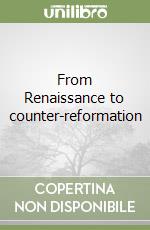 From Renaissance to counter-reformation libro