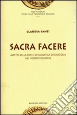 Sacra facere. Aspetti della prassi ritualistica divinatoria nel mondo romano libro