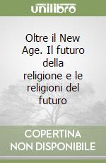 Oltre il New Age. Il futuro della religione e le religioni del futuro libro