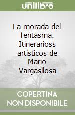 La morada del fentasma. Itinerarioss artisticos de Mario Vargasllosa libro