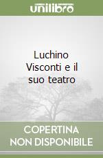 Luchino Visconti e il suo teatro libro