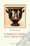 Il pubblico a teatro nella Grecia antica libro di Loscalzo Donato
