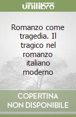 Romanzo come tragedia. Il tragico nel romanzo italiano moderno libro