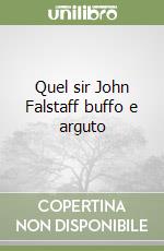 Quel sir John Falstaff buffo e arguto