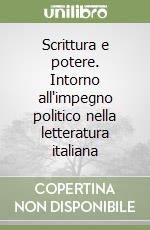 Scrittura e potere. Intorno all'impegno politico nella letteratura italiana libro