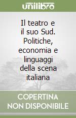 Il teatro e il suo Sud. Politiche, economia e linguaggi della scena italiana