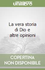 La vera storia di Dio e altre opinioni libro