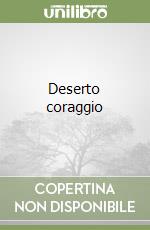 Deserto coraggio libro