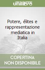 Potere, élites e rappresentazione mediatica in Italia