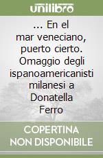 ... En el mar veneciano, puerto cierto. Omaggio degli ispanoamericanisti milanesi a Donatella Ferro